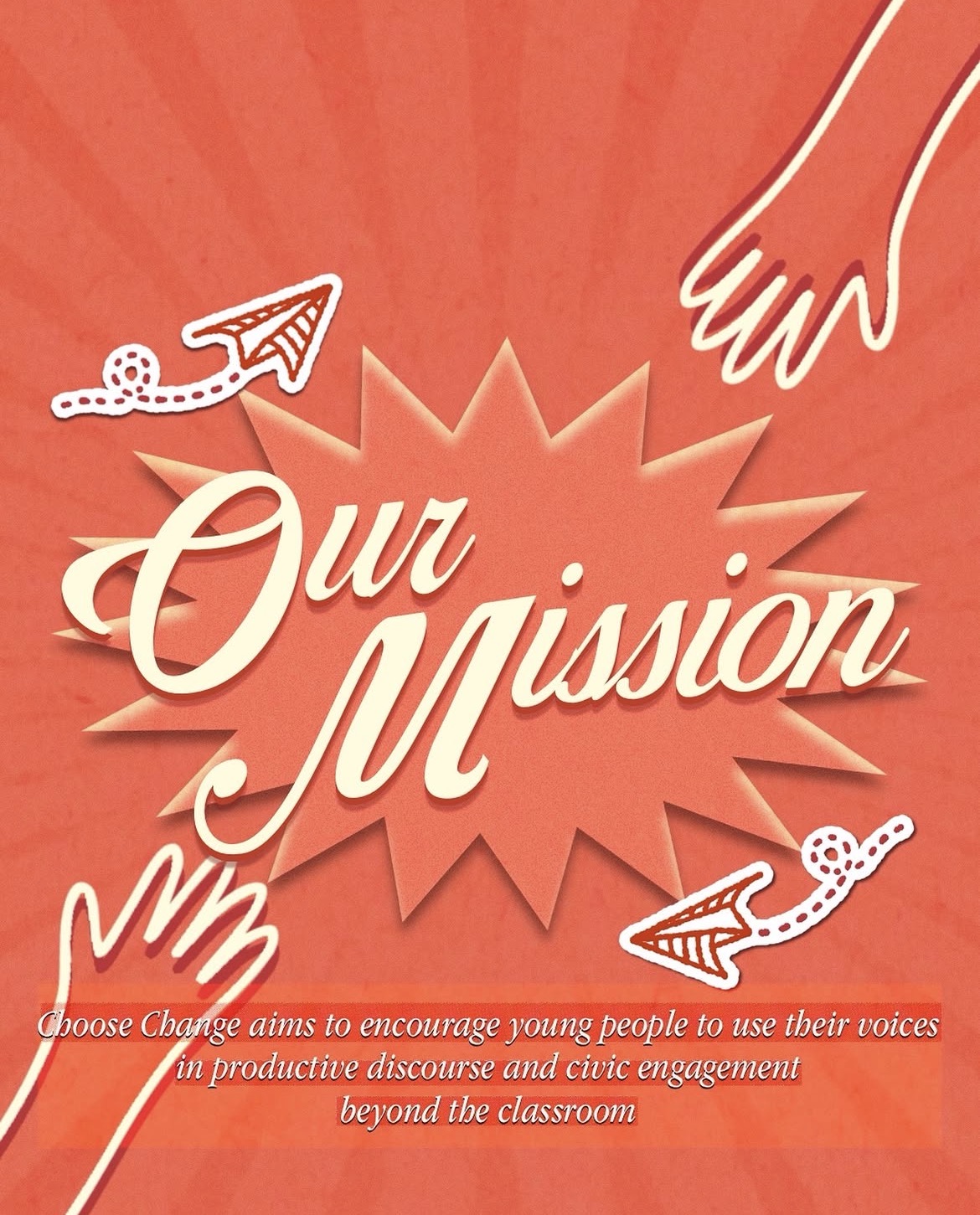 Our Mission — Choose Change aims to encourage young people to use their voices in productive discourse and civic engagement beyond the classroom